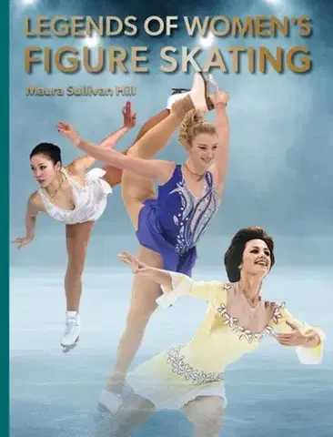 Encyklopédie pre deti a mládež - ostatné Legends of Women's Figure Skating - Maura Sullivan Hill