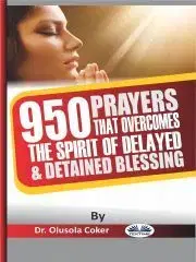 Svetová beletria 950 Prayers That Overcome The Spirit Of Delayed And Detained Blessings - Coker Olusola