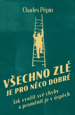 Rozvoj osobnosti Všechno zlé je pro něco dobré - Charles Pépin