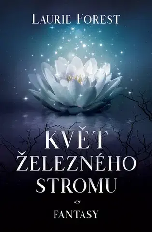Sci-fi a fantasy Květ železného stromu - Laurie Forest