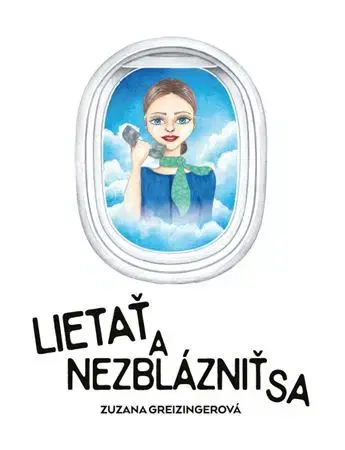 Slovenská beletria Lietať a nezblázniť sa - Zuzana Greizingerová