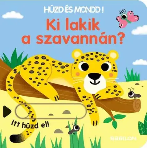 Leporelá, krabičky, puzzle knihy Ki lakik a szavannán? Húzd és mondd! 11. - Orsolya Fenyvesi