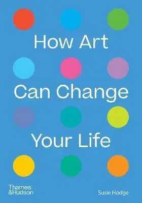 Umenie - ostatné How Art Can Change Your Life - Susie Hodge