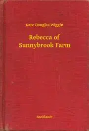 Svetová beletria Rebecca of Sunnybrook Farm - Wiggin Kate Douglas