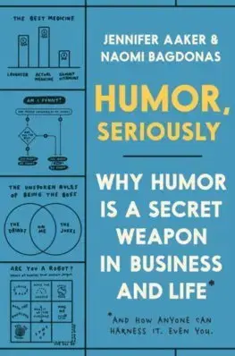 Rozvoj osobnosti Humor, Seriously - Jennifer Aaker,Naomi Bagdonas