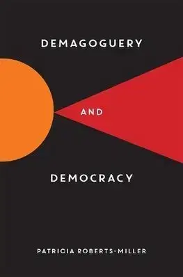 Politológia Demagoguery and Democracy - Patricia Roberts-Miller