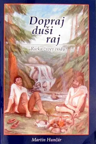 Slovenská beletria Dopraj duši raj - Rieka živej vody - Martin Hunčár