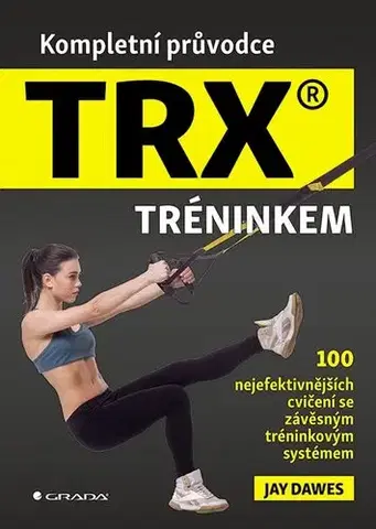 Fitness, cvičenie, kulturistika Kompletní průvodce TRX tréninkem - Jay Dawes