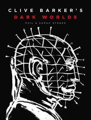 Film - encyklopédie, ročenky Clive Barker's Dark Worlds - Sarah Stokes,Phil Stokes