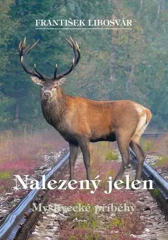 Česká beletria Nalezený jelen - Myslivecké příběhy - František Libosvár