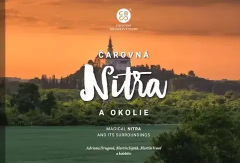 Encyklopédie, obrazové publikácie Čarovná Nitra a okolie - Adriana Drugová,Martin Kmeť,Kolektív autorov,Martin Sipták