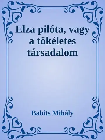 Svetová beletria Elza pilóta, vagy a tökéletes társadalom - Mihály Babits