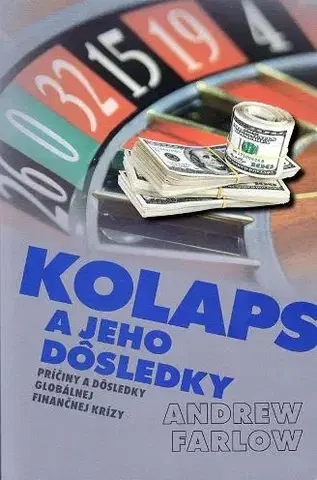 Ekonómia, Ekonomika Kolaps a jeho dôsledky - Andrew Farlow,Mário Polónyi,Anna Penkovová
