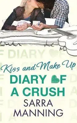 Cudzojazyčná literatúra Diary of a Crush: Kiss and Make Up - Sarra Manning