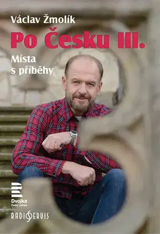 Slovenské a české dejiny Po Česku III. - Místa s příběhy - Václav Žmolík