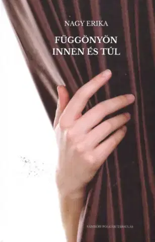 Fejtóny, rozhovory, reportáže Függönyön innen és túl - Erika Nagy