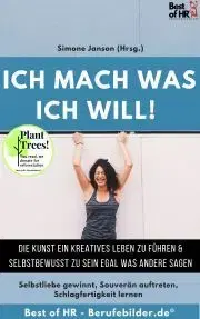 Biznis a kariéra Ich mach was ich will! Die Kunst ein kreatives Leben zu führen & selbstbewusst zu sein egal was andere sagen - Simone Janson