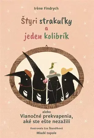 Dobrodružstvo, napätie, western Štyri strakuľky a jeden kolibrík alebo Vianočné prekvapenia, aké ste ešte nezažili - Irene Findrych,Eva Škandíková