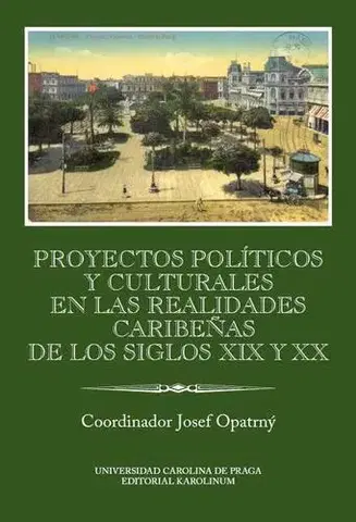 Pre vysoké školy Proyectos políticos y culturales en las realidades caribeňas de los siglos XIX y XX - Josef Opatrný