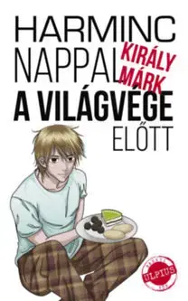 Beletria Harminc nappal a világvége előtt - Márk Király