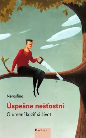 Psychológia, etika Úspešne nešťastní: O umení kaziť si život - Nerosfina