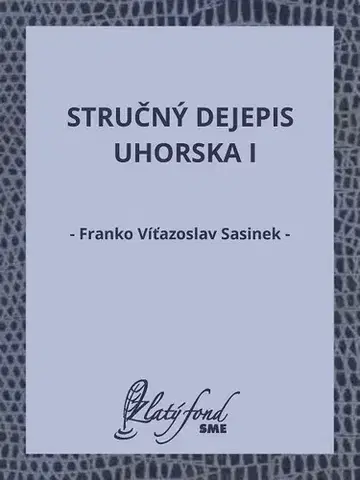 Slovenská beletria Stručný dejepis Uhorska I - Franko Víťazoslav Sasinek