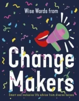 Rozvoj osobnosti Wise Words from Change Makers: Smart and inclusive life advice from diverse heroes - Harper Design
