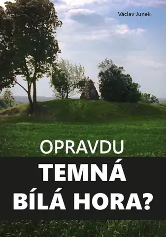 Odborná a náučná literatúra - ostatné Opravdu temná Bílá hora? - Václav Junek