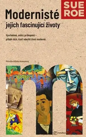 Umenie Modernisté - jejich fascinující životy - Sue Roeová,Alžběta Komrsková
