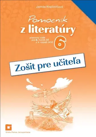 Slovenský jazyk Pomocník z literatúry 6 ZŠ a 1 GOŠ - Zošit pre učiteľa - Jarmila Krajčovičová