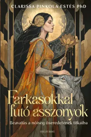 Ezoterika - ostatné Farkasokkal futó asszonyok (különleges kiadás) - Clarissa Pinkola Estés,Magdolna Módos