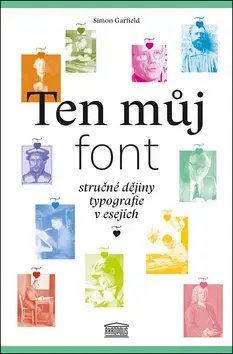 Eseje, úvahy, štúdie Ten můj font - Simon Garfield