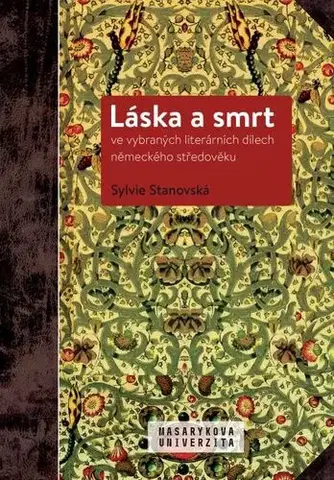 Sociológia, etnológia Láska a smrt ve vybraných literárních dílech německého středověku - Sylvie Stanovská