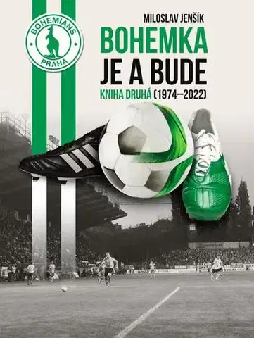Futbal, hokej Bohemka je a bude - Kniha druhá (1974-2022) - Miloslav Jenšík