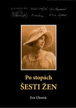 Biografie - ostatné Po stopách šesti žen - Eva Uhrová
