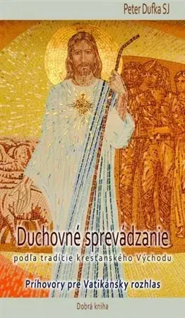 Kresťanstvo Duchovné sprevádzanie podľa tradície kresťanského Východu - Peter Dufka