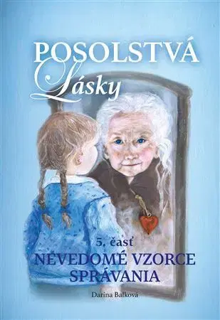Ezoterika - ostatné Posolstvá lasky 5: Nevedomé vzorce správania - Darina Balková