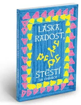 Citáty, výroky, aforizmy, príslovia, porekadlá Láska, radost, štěstí - Sri Chinmoy