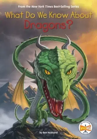 Encyklopédie pre deti a mládež - ostatné What Do We Know About Dragons? - Ben Hubbard,HQ