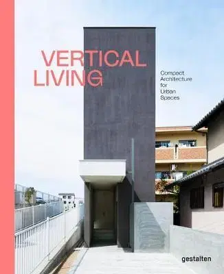 Architektúra Vertical Living : Compact Architecture for Urban Spaces - Die Gestalten Verlag