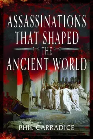 História Assassinations That Shaped the Ancient World - Phil Carradice