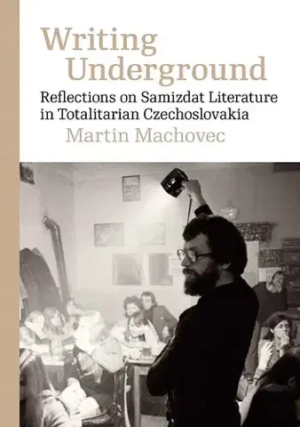 Umenie Writing Underground Reflections on Samizdat Literature in Totalitarian Czechoslovakia - Martin Machovec
