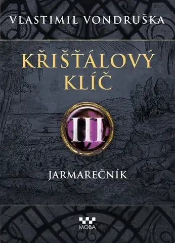 Historické romány Křišťálový klíč 3: Jarmarečník, 2. vydání - Vlastimil Vondruška