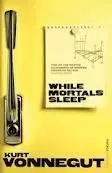 Cudzojazyčná literatúra While Mortals Sleep - Kurt Vonnegut