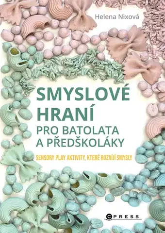 Encyklopédie pre deti a mládež - ostatné Smyslové hraní pro batolata a předškoláky - Helena Nixová