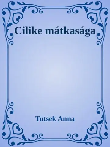 Svetová beletria Cilike mátkasága - Anna Tutsek