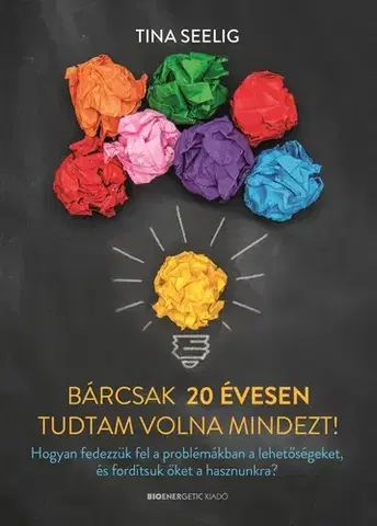 Ezoterika - ostatné Bárcsak 20 évesen tudtam volna mindezt! - Tina Seelig