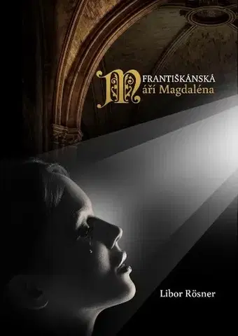 Kresťanstvo Františkánská Máří Magdaléna - Libor Rösner