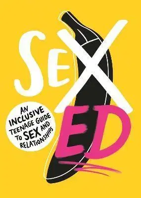 Sex a erotika Sex Ed: An Inclusive Teenage Guide to Sex and Relationships - The School of Sexuality Education