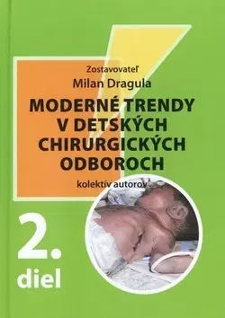 Pediatria Moderné trendy v detských chirurgických oboroch 2. diel - Milan Dragula,Kolektív autorov